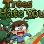 Trees Hate You