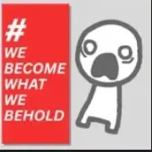 We become what we behold